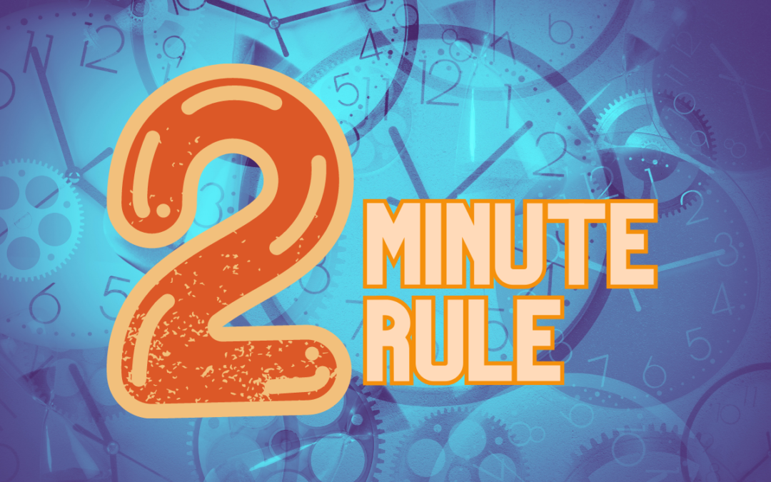 Mastering Time Management with the Two-Minute Rule: A Guide for Busy Professionals